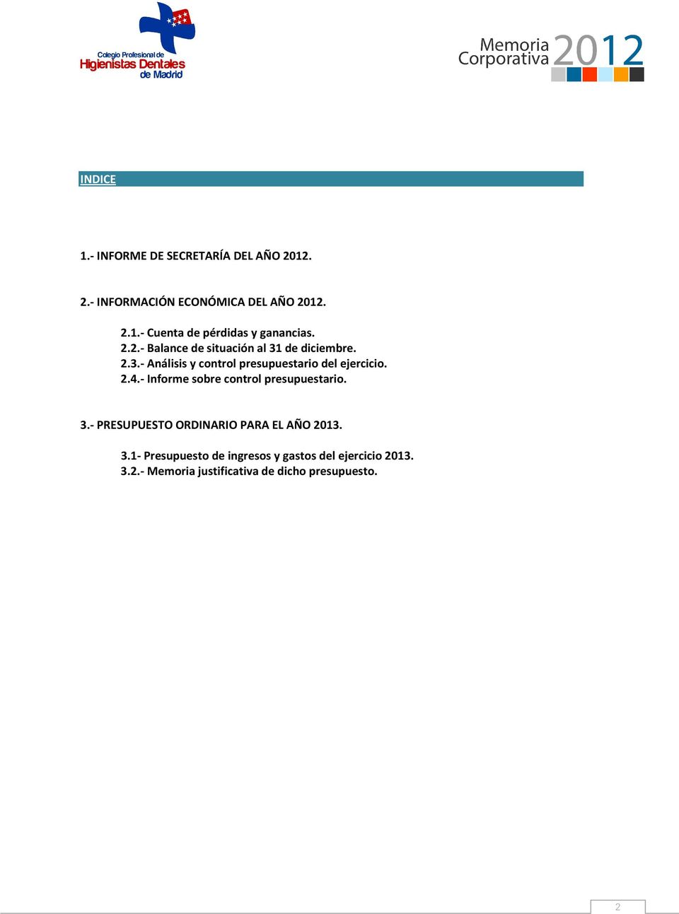 - Informe sobre control presupuestario. 3.- PRESUPUESTO ORDINARIO PARA EL AÑO 2013. 3.1- Presupuesto de ingresos y gastos del ejercicio 2013.