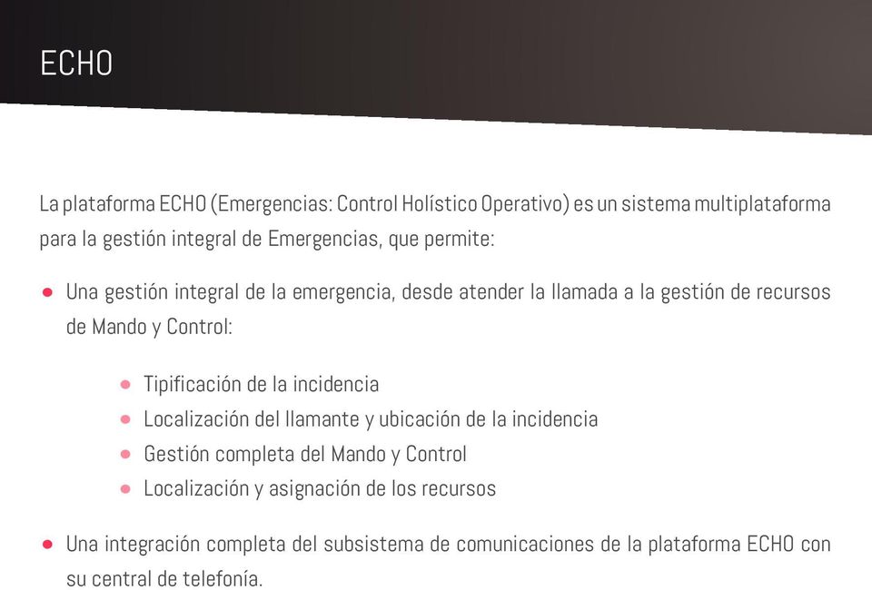 Control: Tipificación de la incidencia Localización del llamante y ubicación de la incidencia Gestión completa del Mando y Control