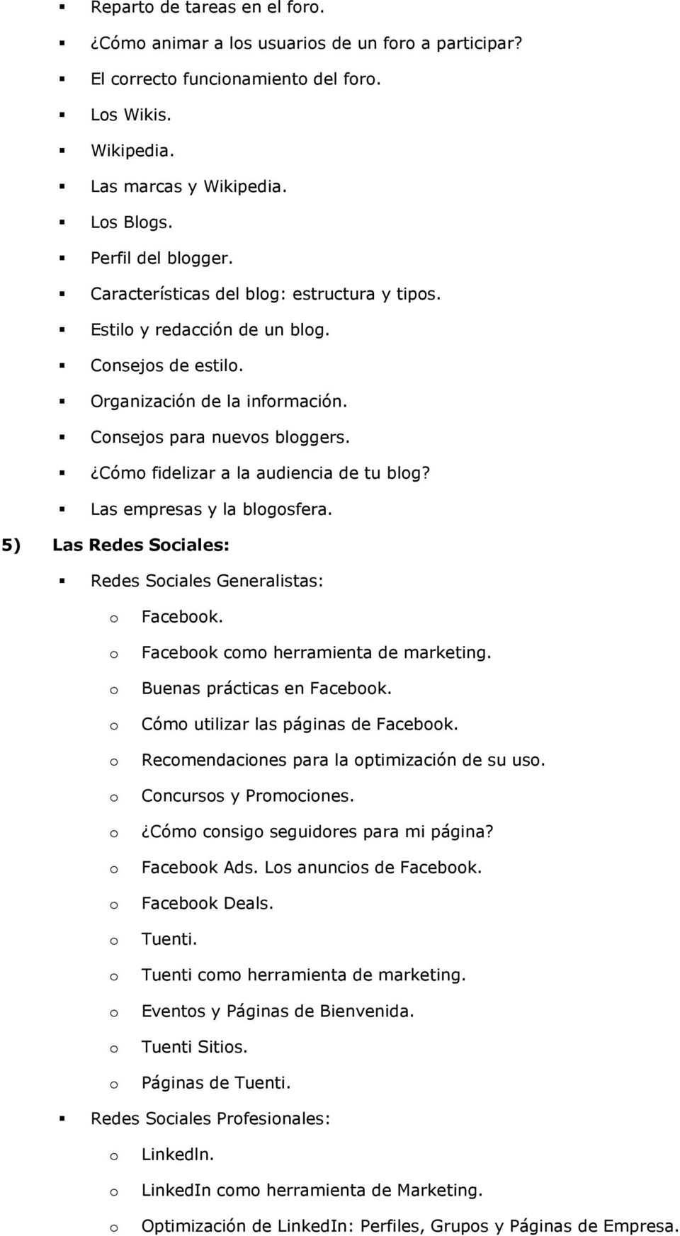 Las empresas y la blgsfera. 5) Las Redes Sciales: Redes Sciales Generalistas: Facebk. Facebk cm herramienta de marketing. Buenas prácticas en Facebk. Cóm utilizar las páginas de Facebk.