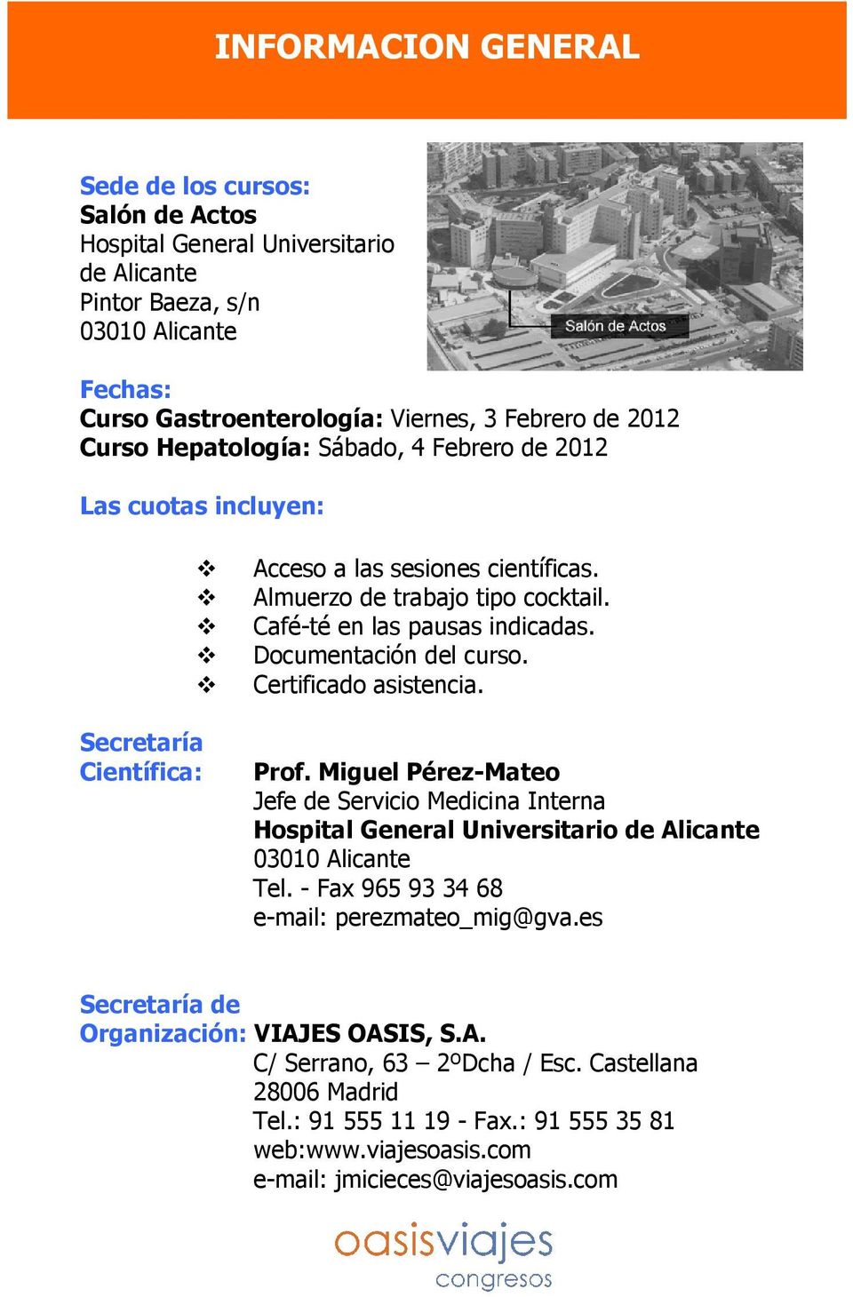 Documentación del curso. Certificado asistencia. Prof. Miguel Pérez-Mateo Jefe de Servicio Medicina Interna Hospital General Universitario de Alicante 03010 Alicante Tel.