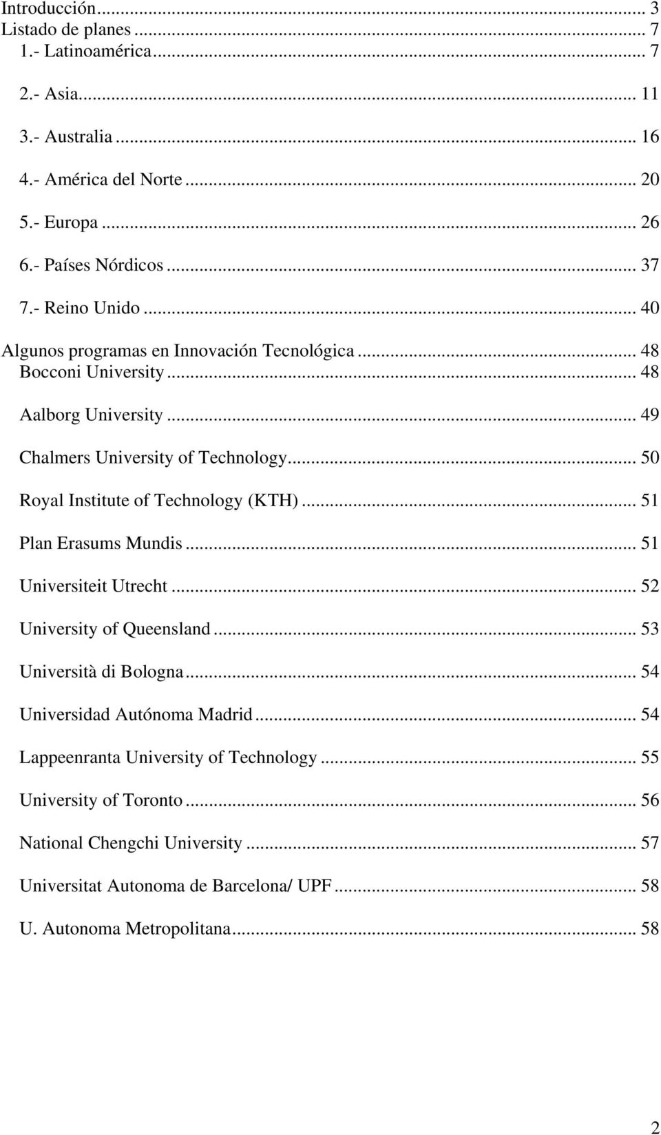 .. 50 Royal Institute of Technology (KTH)... 51 Plan Erasums Mundis... 51 Universiteit Utrecht... 52 University of Queensland... 53 Università di Bologna.