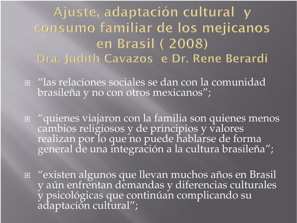 de forma general de una integración a la cultura brasileña ; existen algunos que llevan muchos años en Brasil