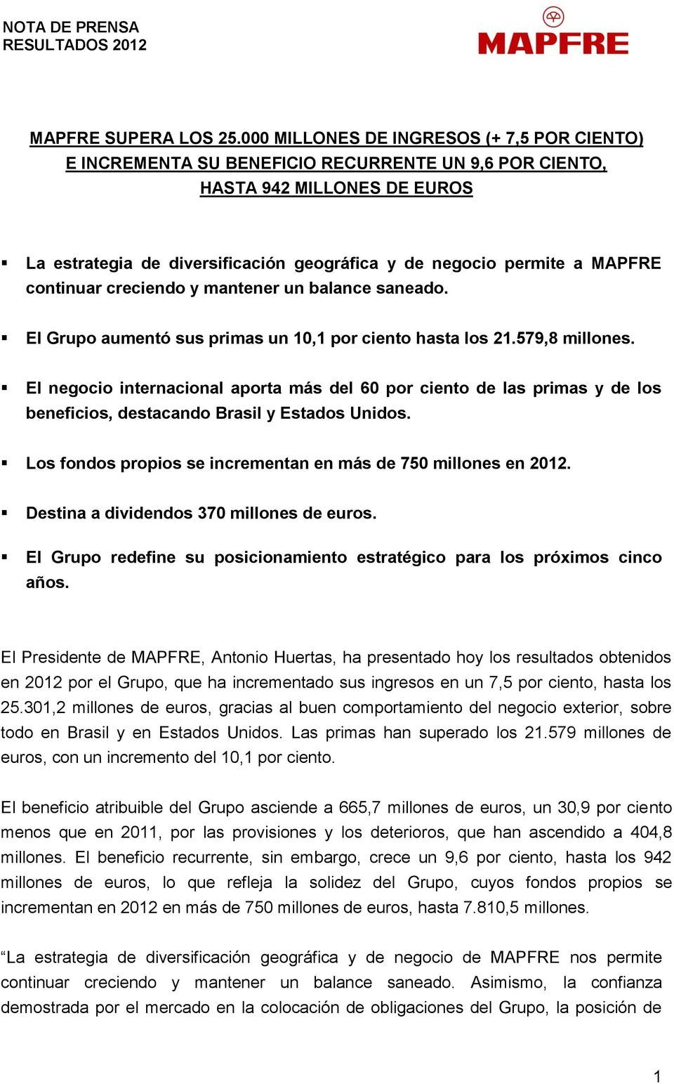 MAPFRE continuar creciendo y mantener un balance saneado. El Grupo aumentó sus primas un 10,1 por ciento hasta los 21.579,8 millones.