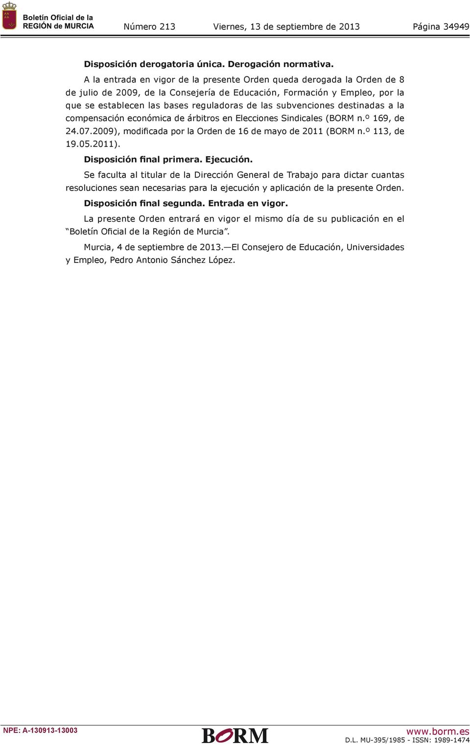 subvenciones destinadas a la compensación económica de árbitros en Elecciones Sindicales (BORM n.º 169, de 24.07.2009), modificada por la Orden de 16 de mayo de 2011 (BORM n.º 113, de 19.05.2011).