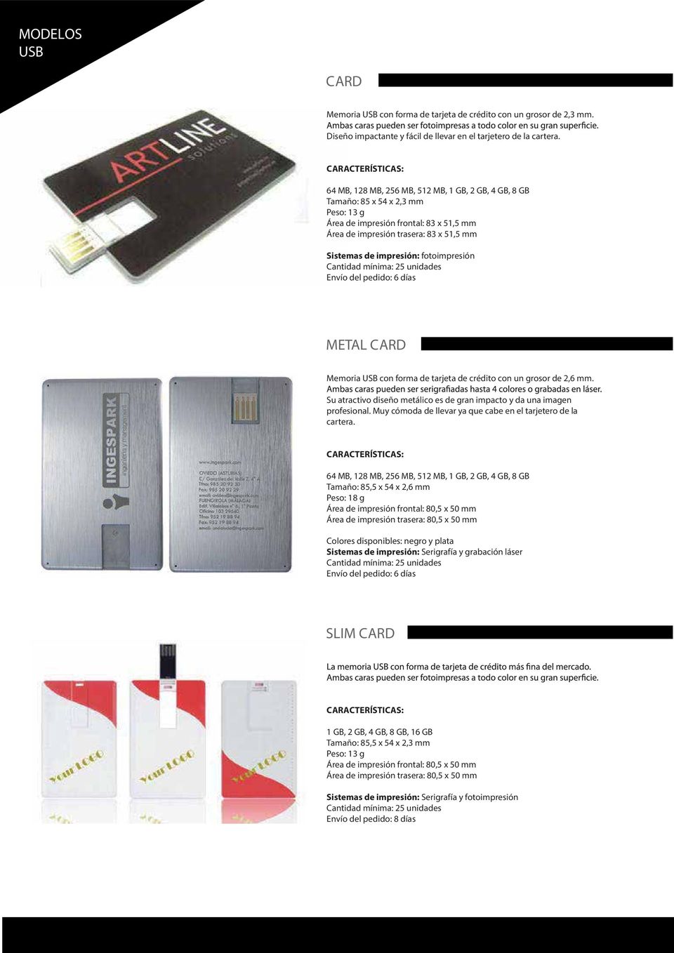 fotoimpresión Envío del pedido: 6 días METAL CARD Memoria con forma de tarjeta de crédito con un grosor de 2,6 mm. Su atractivo diseño metálico es de gran impacto y da una imagen profesional.