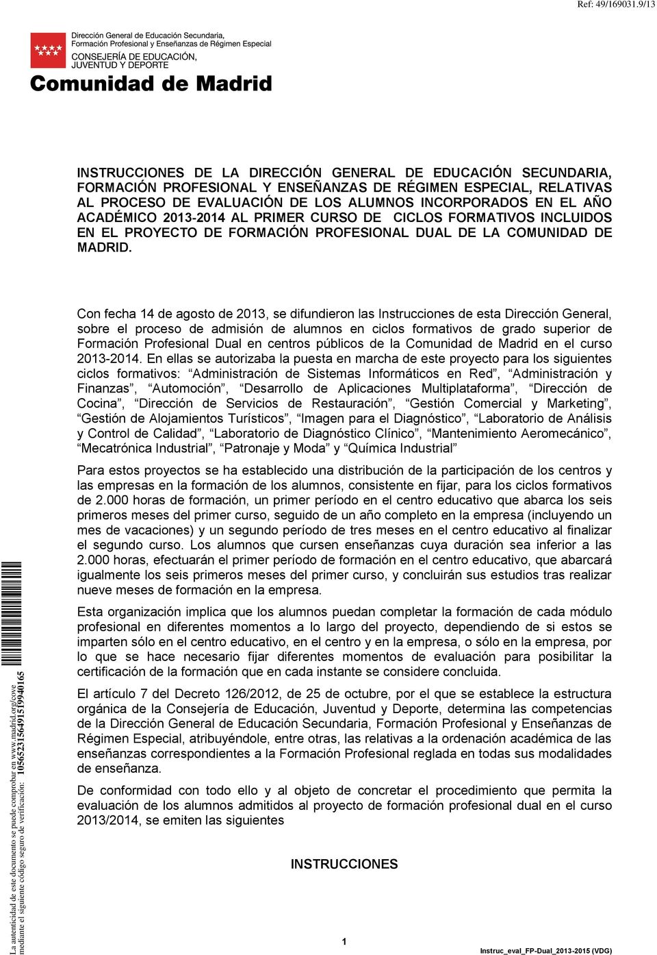 ACADÉMICO 2013-2014 AL PRIMER CURSO DE CICLOS FORMATIVOS INCLUIDOS EN EL PROYECTO DE FORMACIÓN PROFESIONAL DUAL DE LA COMUNIDAD DE MADRID.