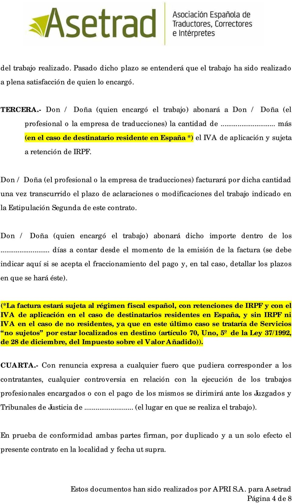 .. más (en el caso de destinatario residente en España *) el IVA de aplicación y sujeta a retención de IRPF.