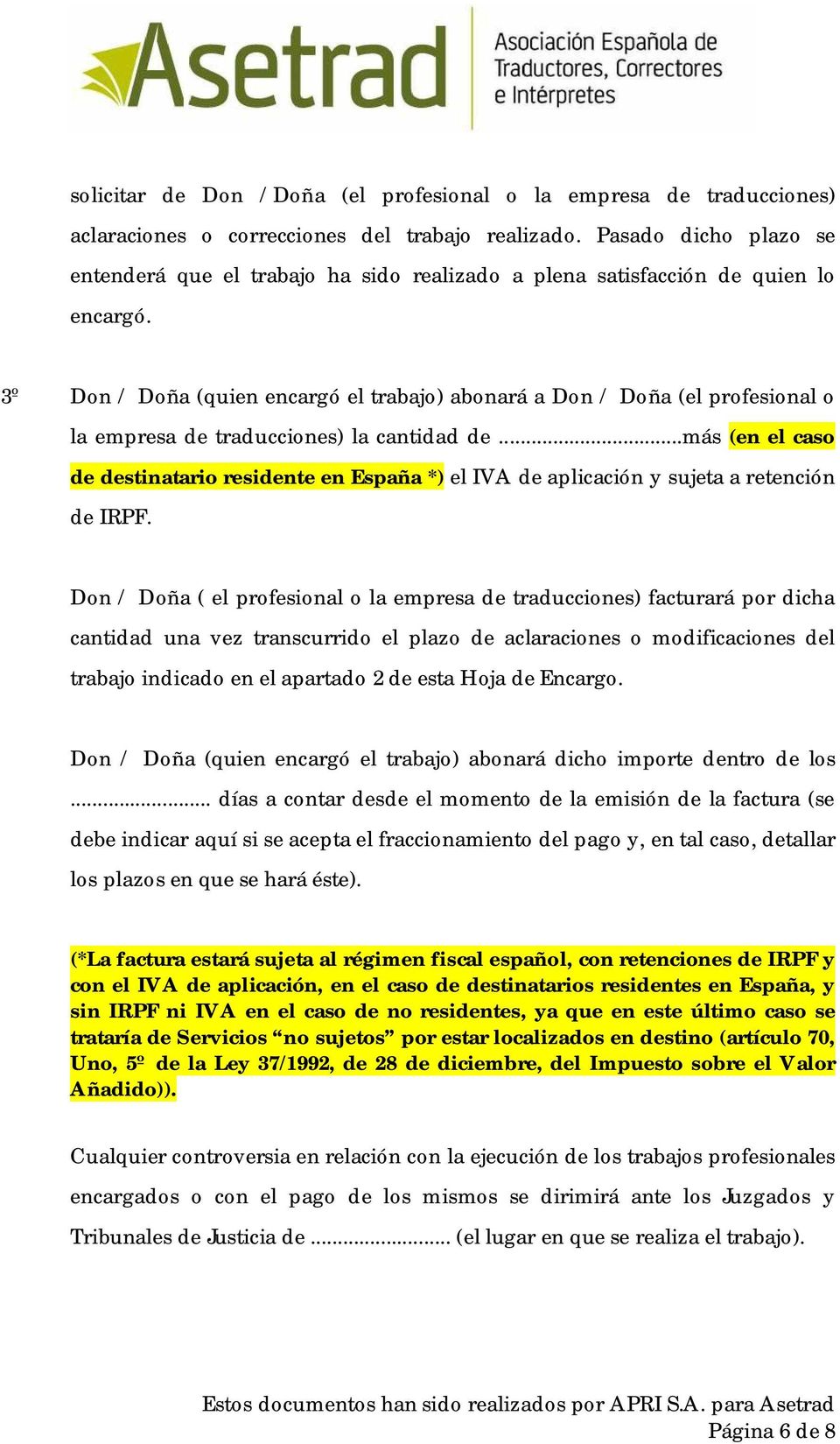 3º Don / Doña (quien encargó el trabajo) abonará a Don / Doña (el profesional o la empresa de traducciones) la cantidad de.