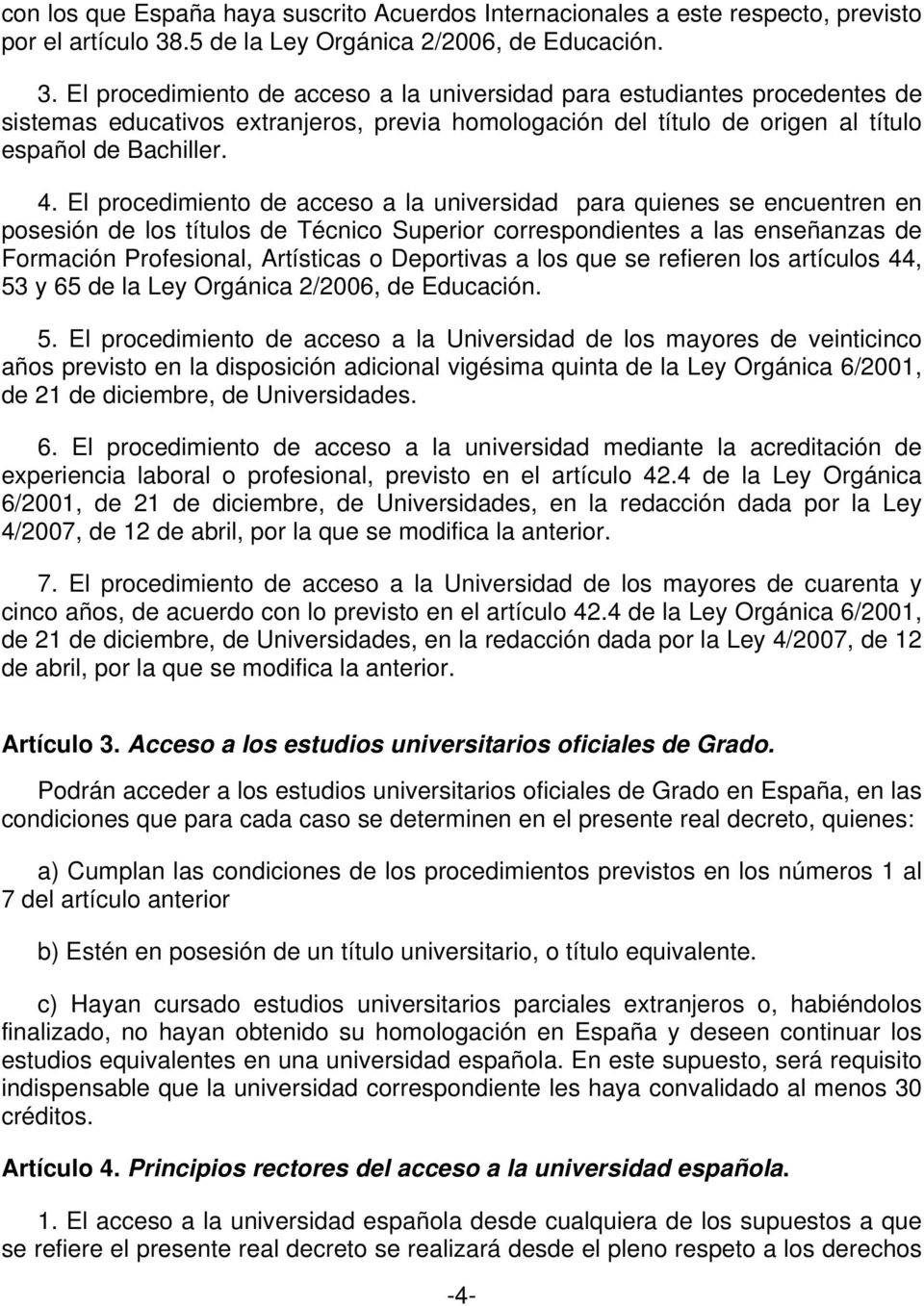El procedimiento de acceso a la universidad para estudiantes procedentes de sistemas educativos extranjeros, previa homologación del título de origen al título español de Bachiller. 4.