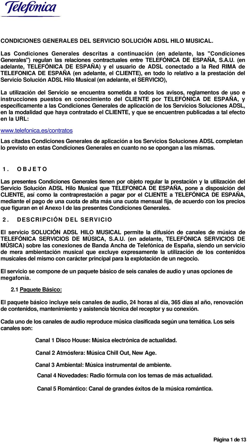 (en adelante, TELEFÓNICA DE ESPAÑA) y el usuario de ADSL conectado a la Red RIMA de TELEFONICA DE ESPAÑA (en adelante, el CLIENTE), en todo lo relativo a la prestación del Servicio Solución ADSL Hilo