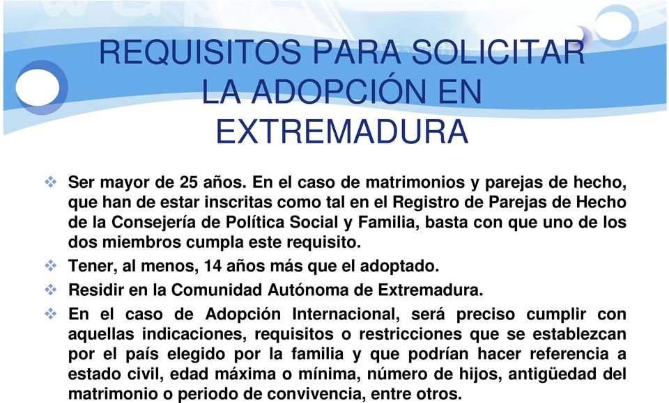 uno de los dos miembros cumpla este requisito. Tener, al menos, 14 años más que el adoptado. Residir en la Comunidad Autónoma de Extremadura.