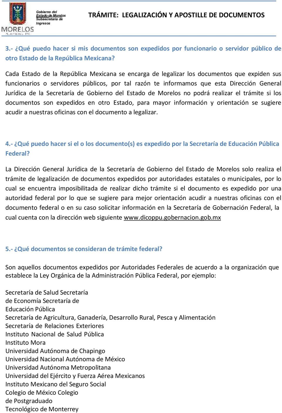 Secretaría de Gobierno del Estado de Morelos no podrá realizar el trámite si los documentos son expedidos en otro Estado, para mayor información y orientación se sugiere acudir a nuestras oficinas