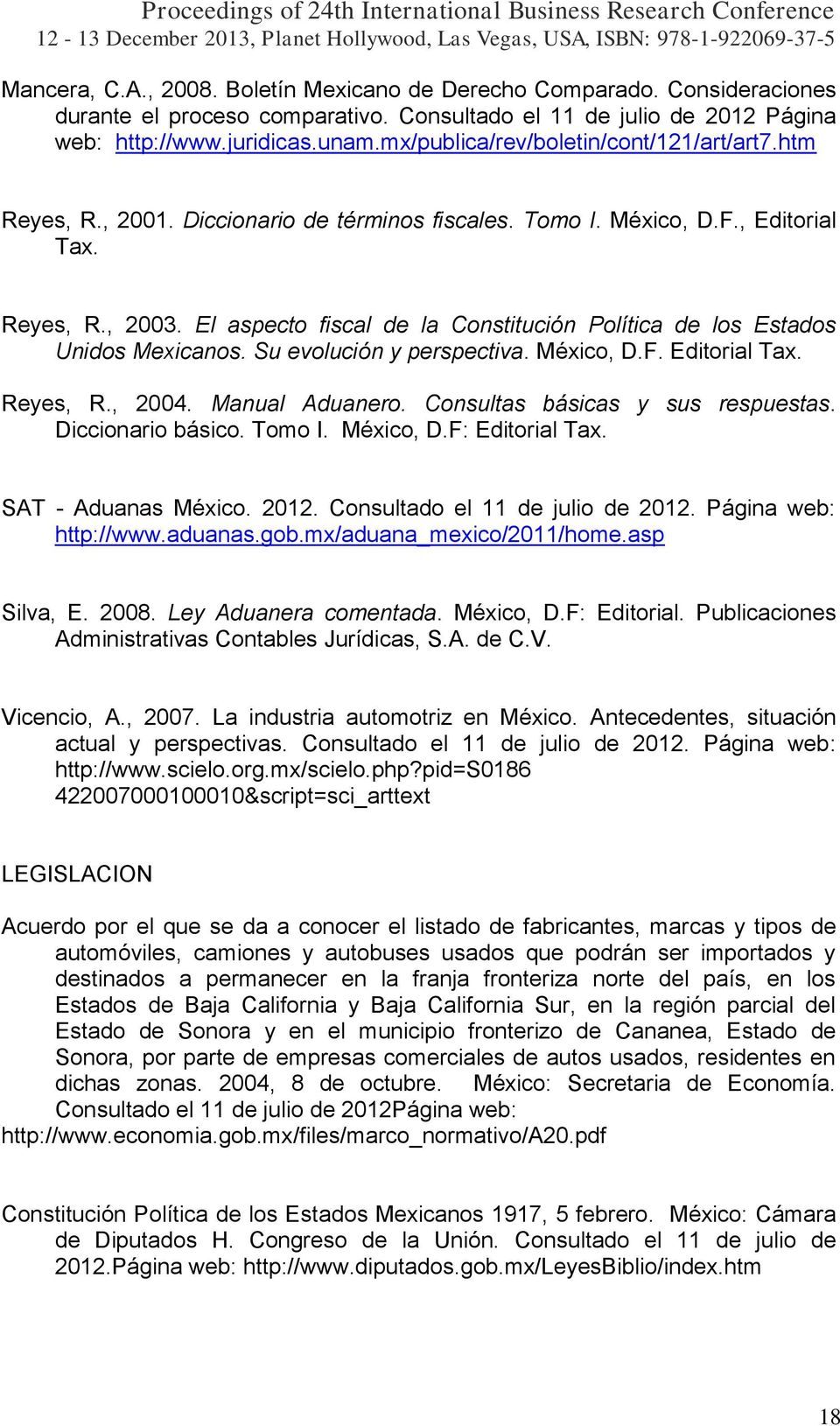 El aspecto fiscal de la Constitución Política de los Estados Unidos Mexicanos. Su evolución y perspectiva. México, D.F. Editorial Tax. Reyes, R., 2004. Manual Aduanero.