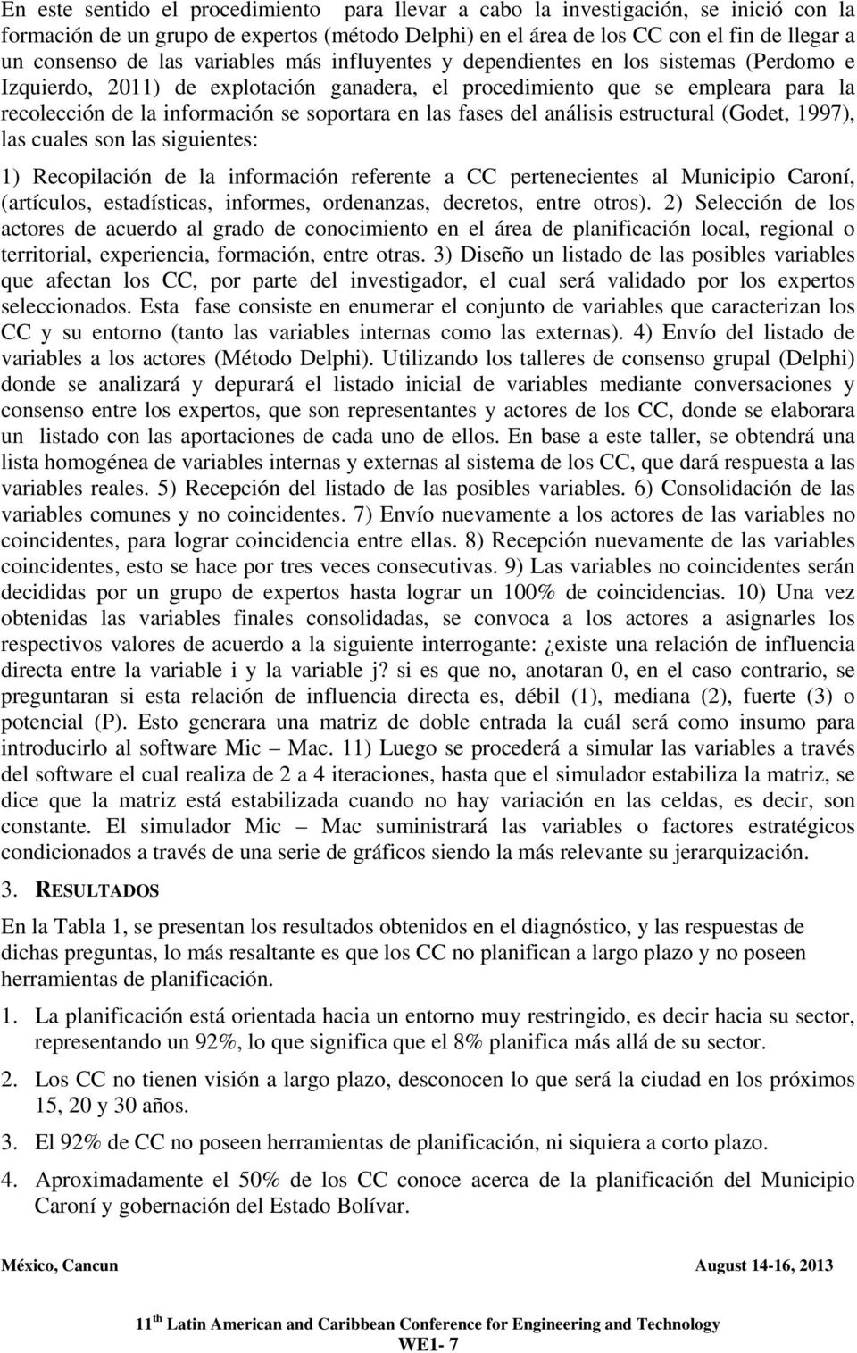 las fases del análisis estructural (Godet, 1997), las cuales son las siguientes: 1) Recopilación de la información referente a CC pertenecientes al Municipio Caroní, (artículos, estadísticas,