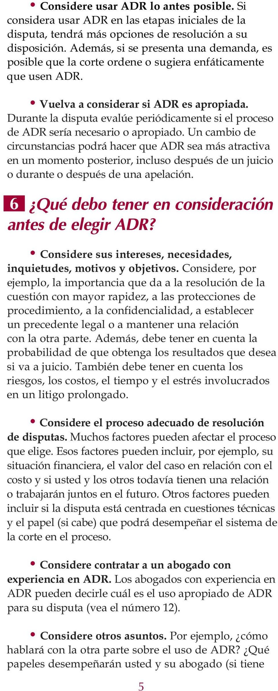Durante la disputa evalúe periódicamente si el proceso de ADR sería necesario o apropiado.