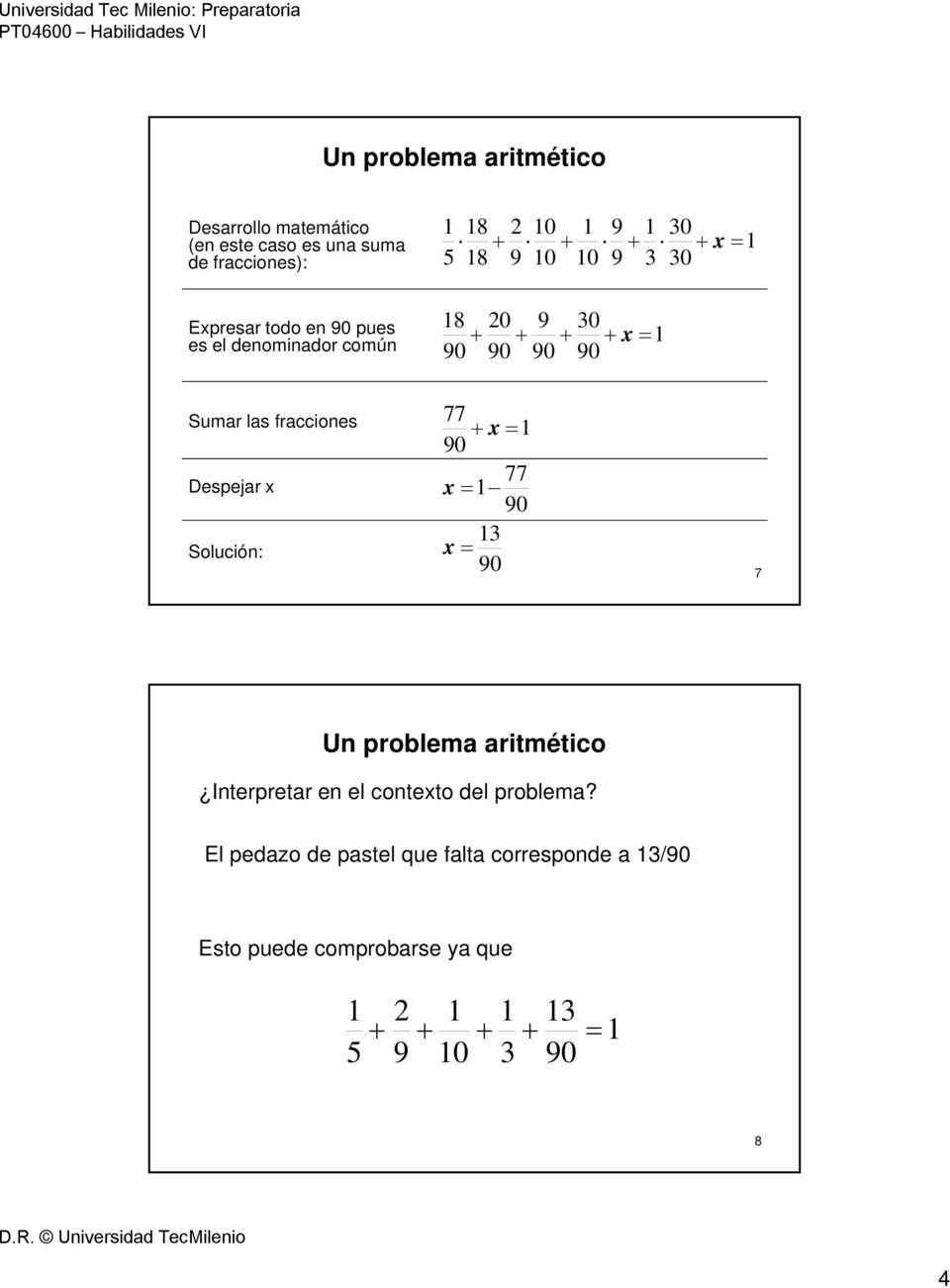 Sumar las fracciones Despejar x Solución: 7 Interpretar en el contexto del problema?
