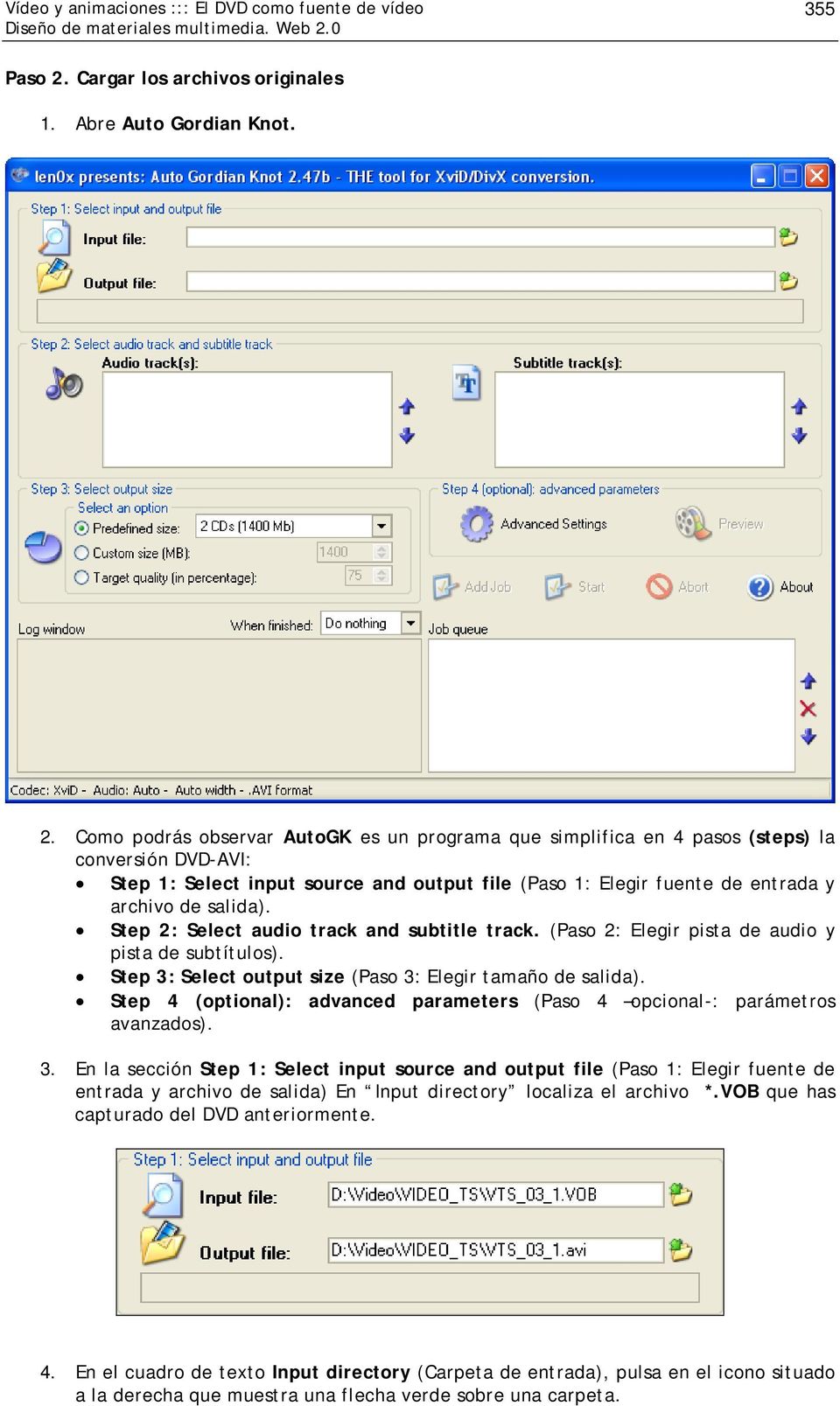Como podrás observar AutoGK es un programa que simplifica en 4 pasos (steps) la conversión DVD-AVI: Step 1: Select input source and output file (Paso 1: Elegir fuente de entrada y archivo de salida).