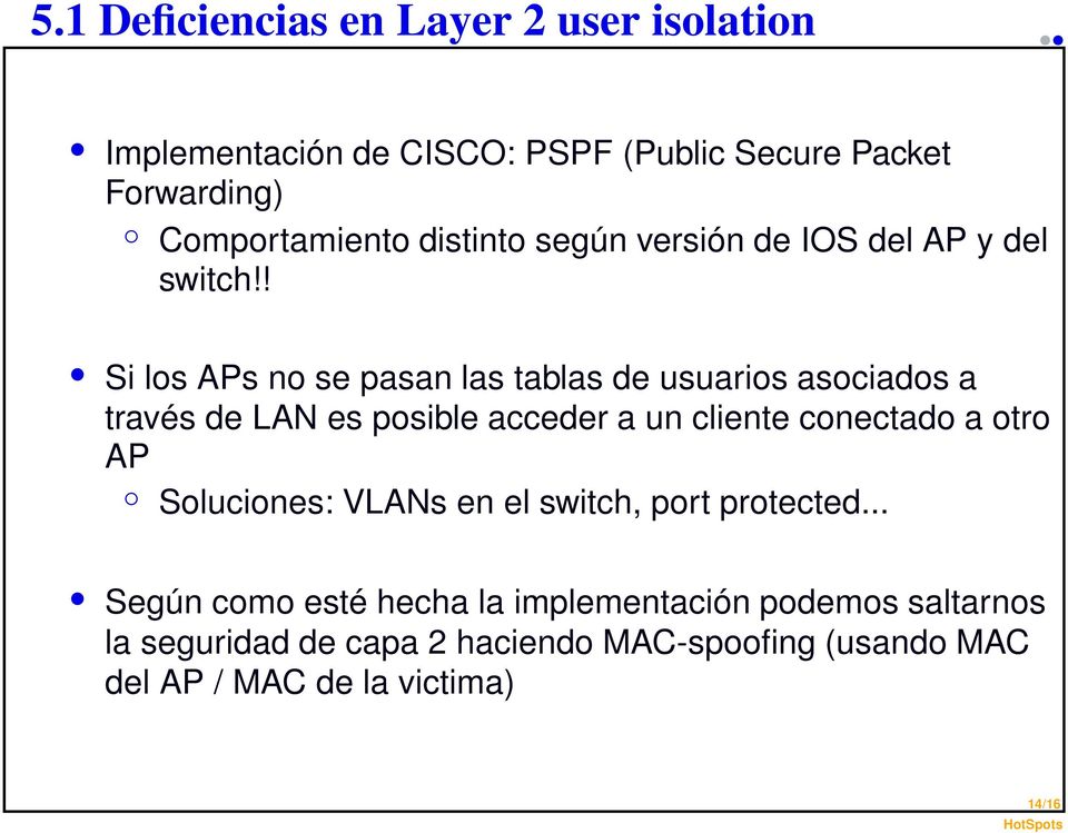 ! Si los APs no se pasan las tablas de usuarios asociados a través de LAN es posible acceder a un cliente conectado a otro
