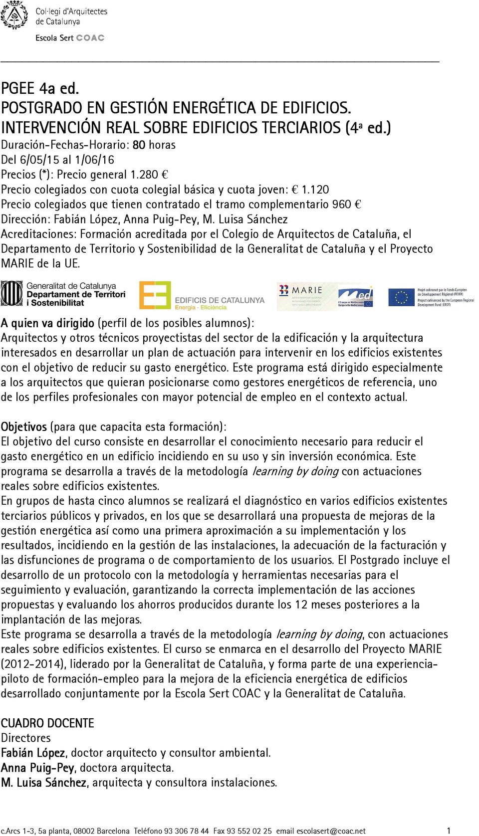 Luisa Sánchez Acreditaciones: Formación acreditada por el Colegio de Arquitectos de Cataluña, el Departamento de Territorio y Sostenibilidad de la Generalitat de Cataluña y el Proyecto MARIE de la UE.
