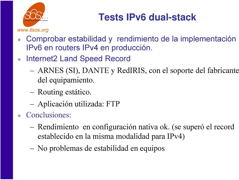 Internet2 Land Speed Record ARNES (SI), DANTE y RedIRIS, con el soporte del fabricante del equipamiento.