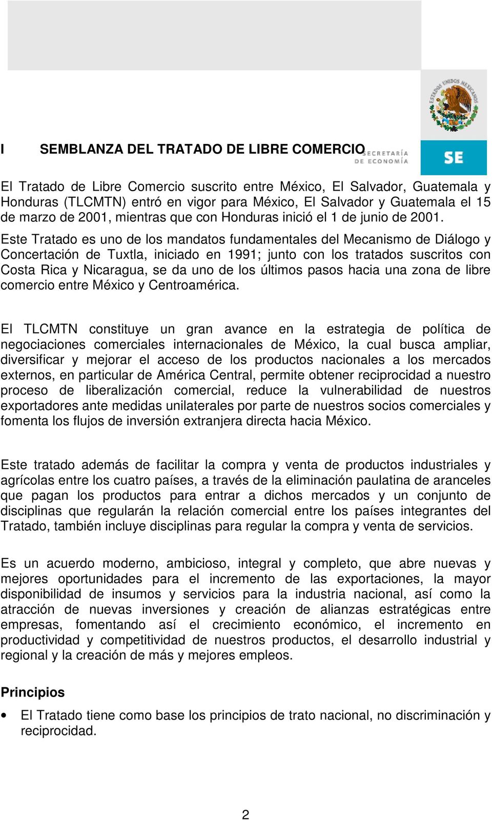 Este Tratado es uno de los mandatos fundamentales del Mecanismo de Diálogo y Concertación de Tuxtla, iniciado en 1991; junto con los tratados suscritos con Costa Rica y Nicaragua, se da uno de los