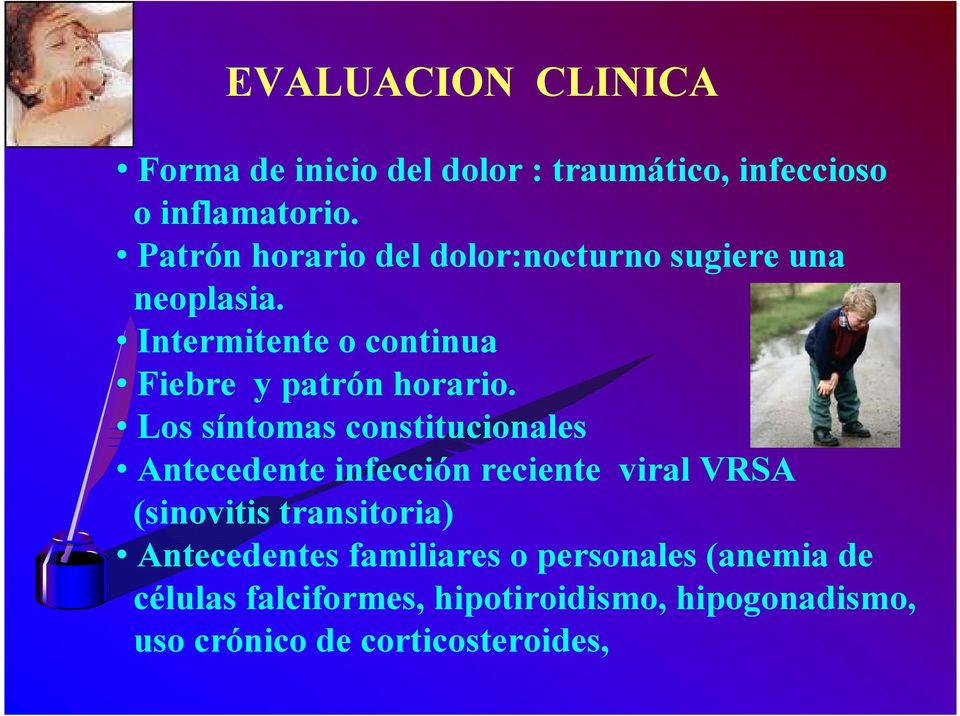 Los síntomas constitucionales Antecedente infección reciente viral VRSA (sinovitis transitoria)