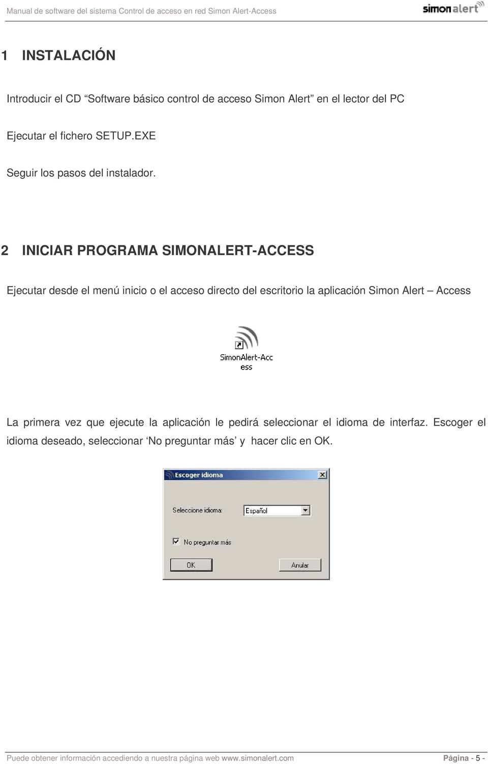 2 INICIAR PROGRAMA SIMONALERT-ACCESS Ejecutar desde el menú inicio o el acceso directo del escritorio la aplicación Simon Alert Access