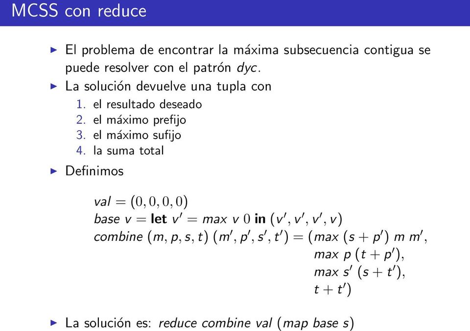 la suma total Definimos val = (0, 0, 0, 0) base v = let v = max v 0 in (v, v, v, v) combine (m, p, s, t) (m,