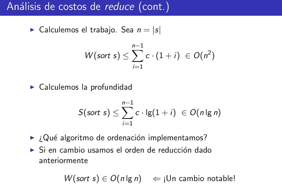 S(sort s) c lg(1 + i) O(n lg n) i=1 Qué algoritmo de ordenación implementamos?