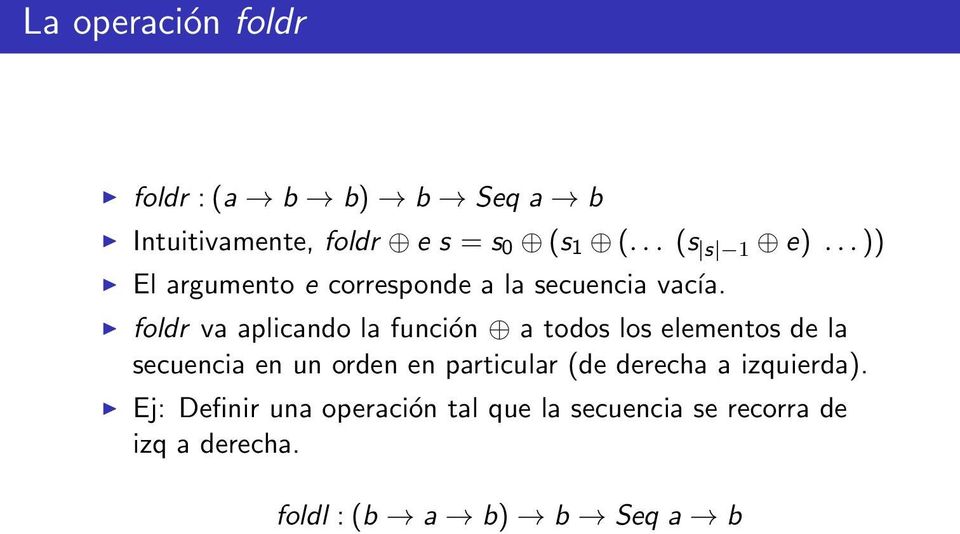 foldr va aplicando la función a todos los elementos de la secuencia en un orden en particular