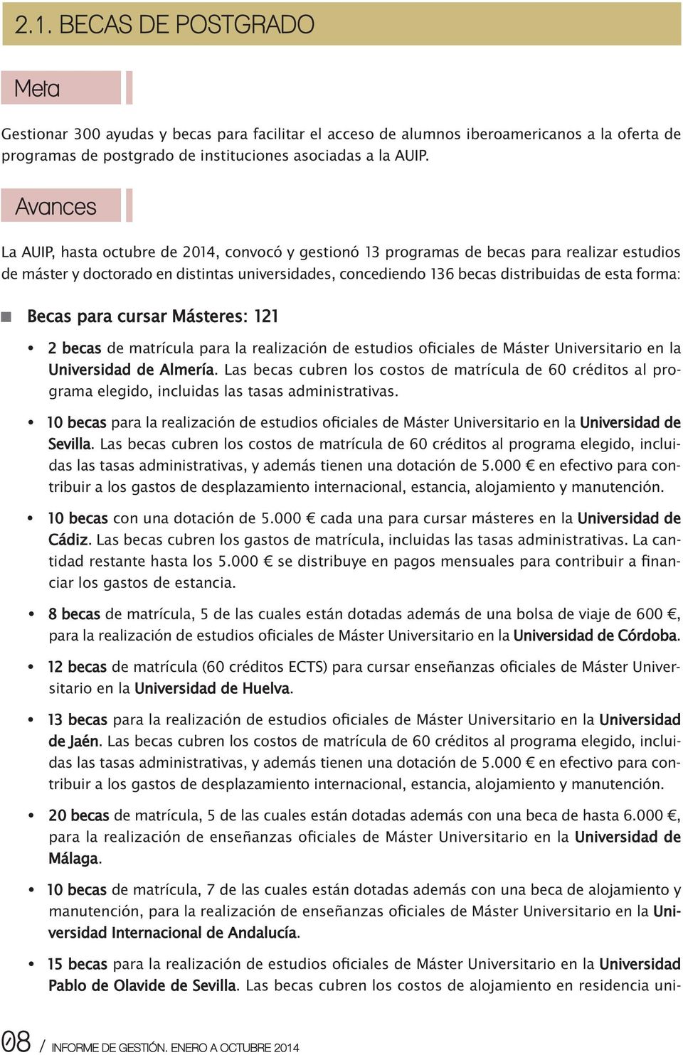 forma: Becas para cursar Másteres: 121 2 becas de matrícula para la realización de estudios oficiales de Máster Universitario en la Universidad de Almería.