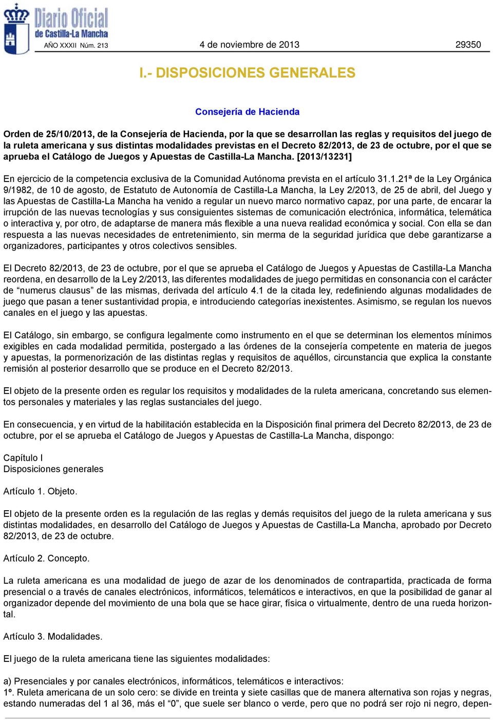 modalidades previstas en el Decreto 82/2013, de 23 de octubre, por el que se aprueba el Catálogo de Juegos y Apuestas de Castilla-La Mancha.