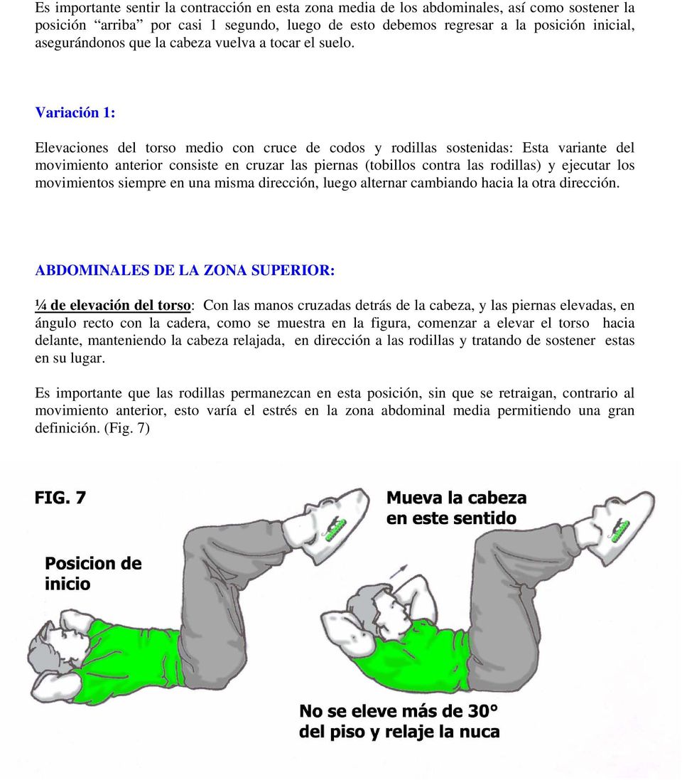 Variación 1: Elevaciones del torso medio con cruce de codos y rodillas sostenidas: Esta variante del movimiento anterior consiste en cruzar las piernas (tobillos contra las rodillas) y ejecutar los