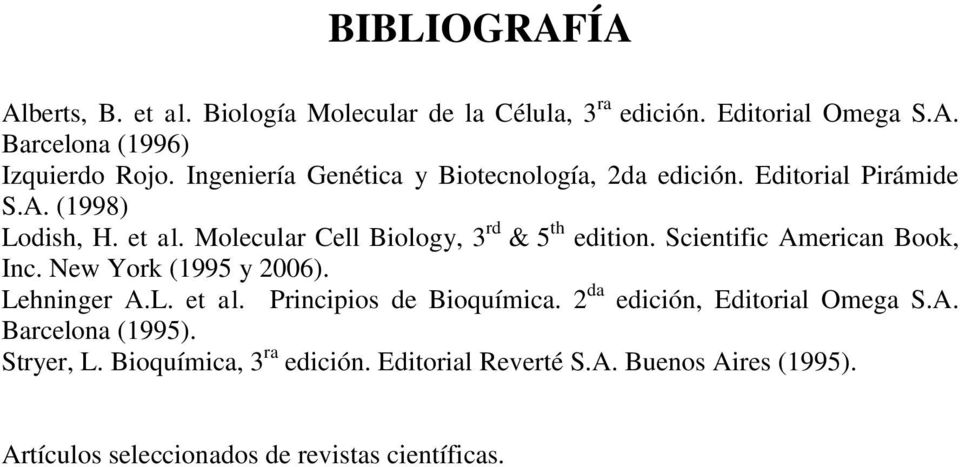 Molecular Cell Biology, 3 rd & 5 th edition. Scientific American Book, Inc. New York (1995 y 2006). Lehninger A.L. et al.