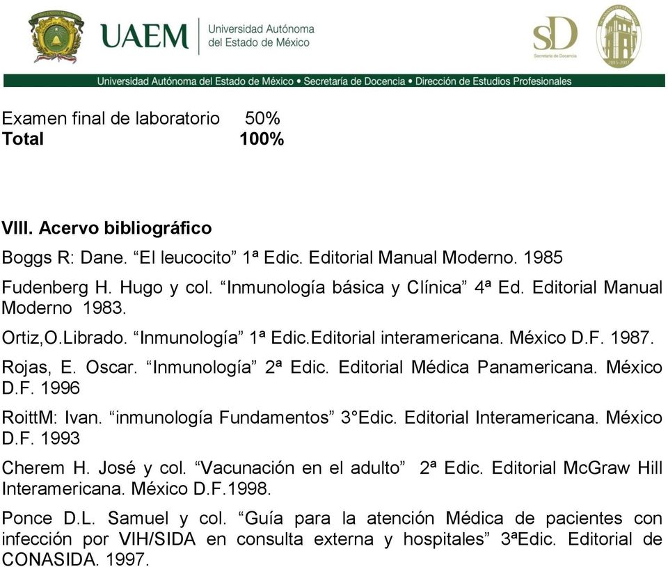 Editorial Médica Panamericana. México D.F. 1996 RoittM: Ivan. inmunología Fundamentos 3 Edic. Editorial Interamericana. México D.F. 1993 Cherem H. José y col.
