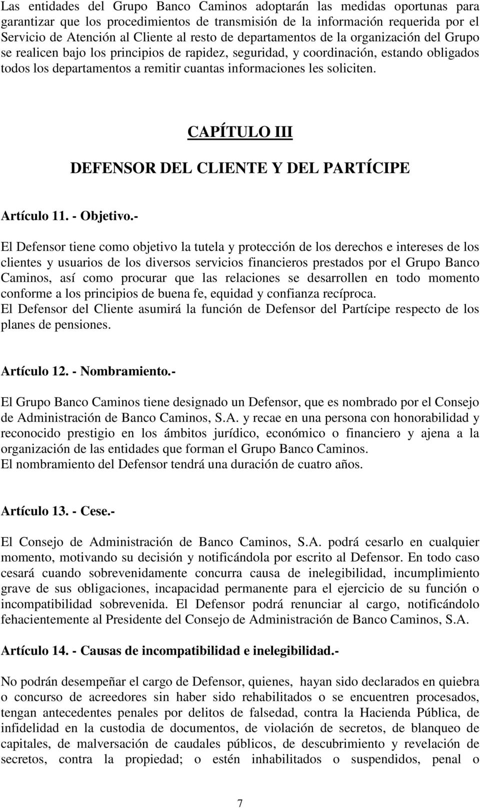 soliciten. CAPÍTULO III DEFENSOR DEL CLIENTE Y DEL PARTÍCIPE Artículo 11. - Objetivo.