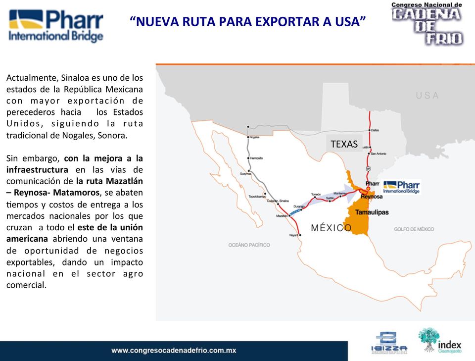 Sin embargo, con la mejora a la infraestructura en las vías de comunicación de la ruta Mazatlán Reynosa- Matamoros, se abaten ;empos y