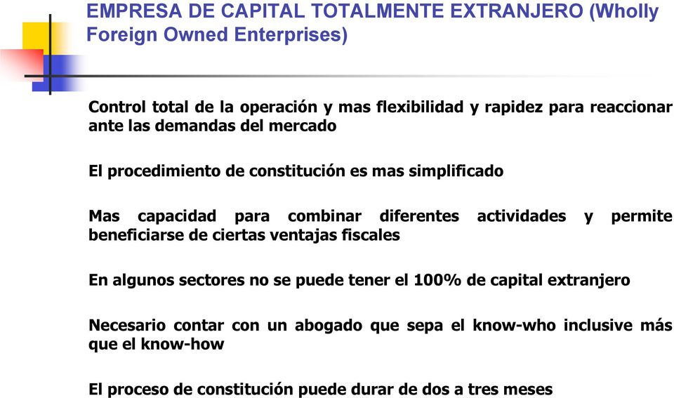 diferentes actividades y permite beneficiarse de ciertas ventajas fiscales En algunos sectores no se puede tener el 100% de capital
