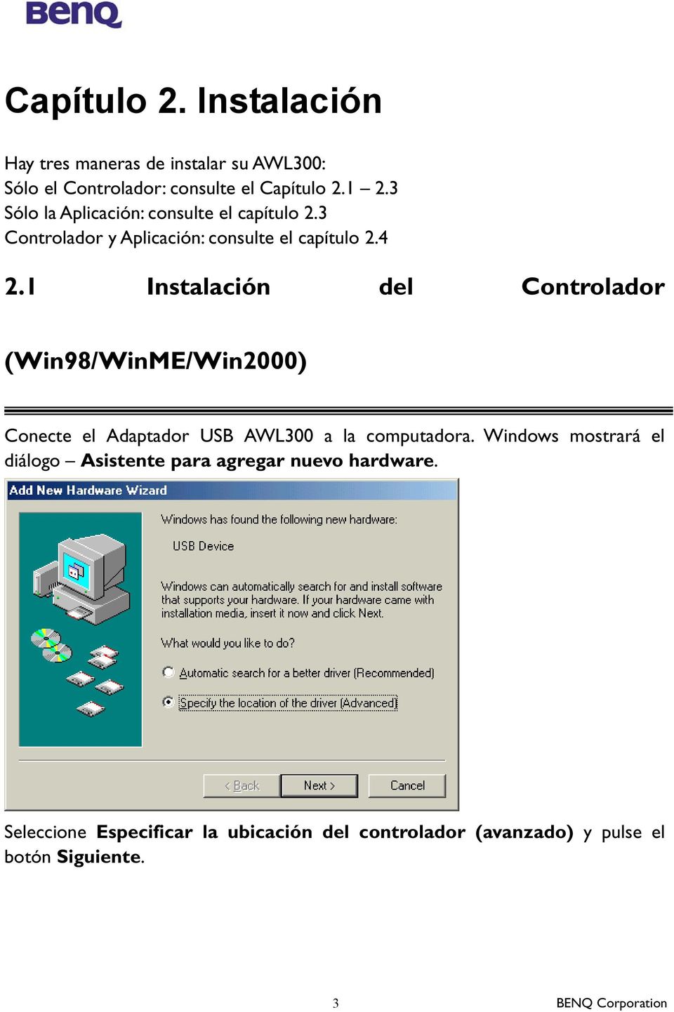 1 Instalación del Controlador (Win98/WinME/Win2000) Conecte el Adaptador USB AWL300 a la computadora.