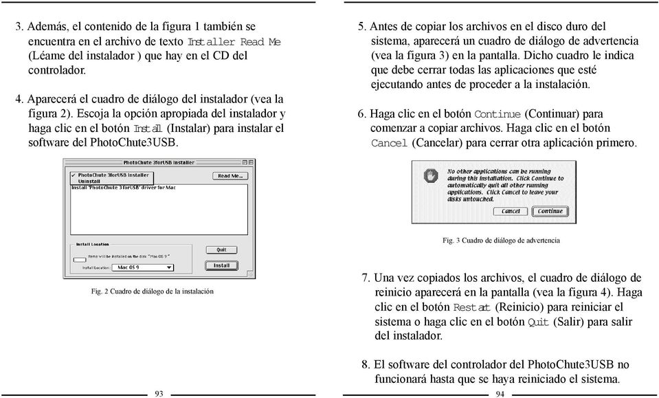 Antes de copiar los archivos en el disco duro del sistema, aparecerá un cuadro de diálogo de advertencia (vea la figura 3) en la pantalla.