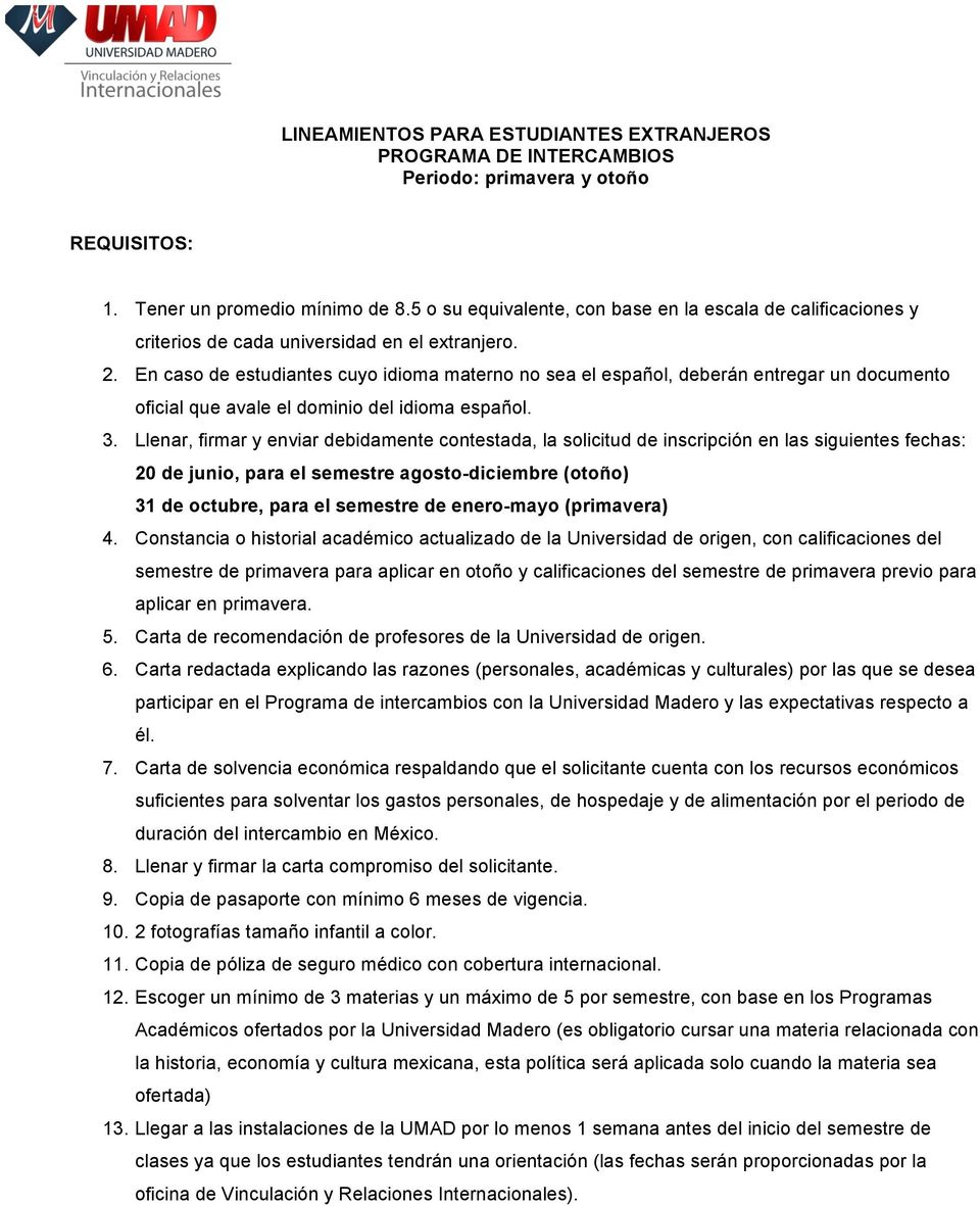 En caso de estudiantes cuyo idioma materno no sea el español, deberán entregar un documento oficial que avale el dominio del idioma español. 3.