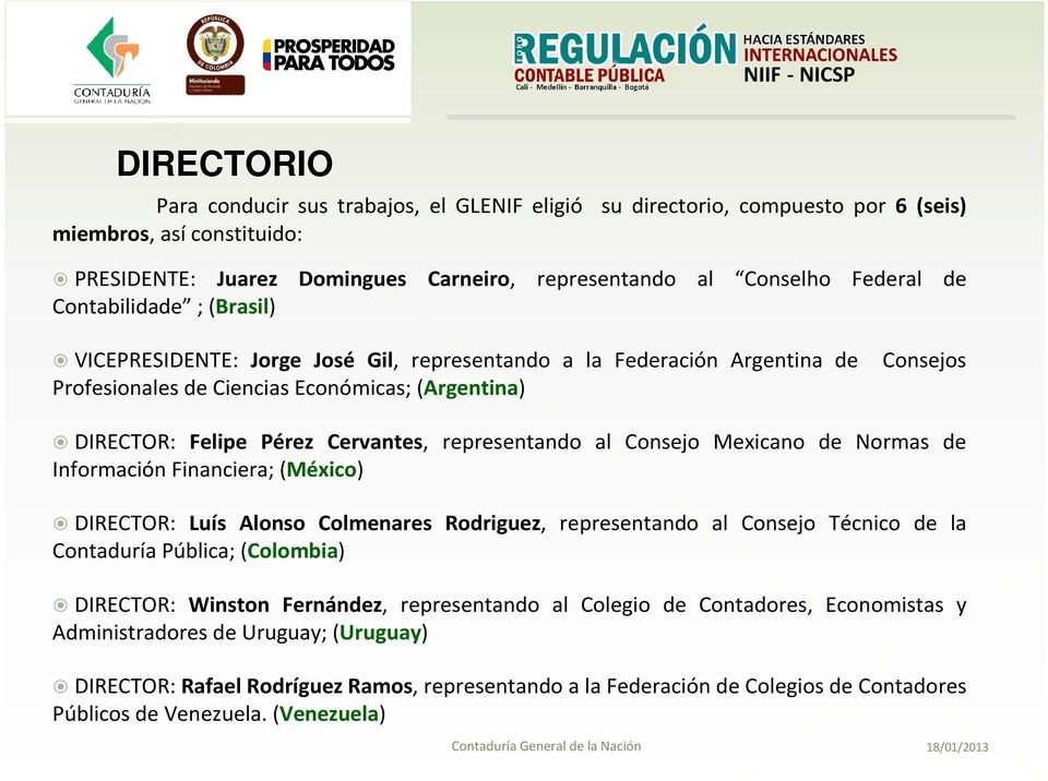 representando al Consejo Mexicano de Normas de Información Financiera; (México) DIRECTOR: Luís Alonso Colmenares Rodriguez, representando al Consejo Técnico de la Contaduría Pública; (Colombia)