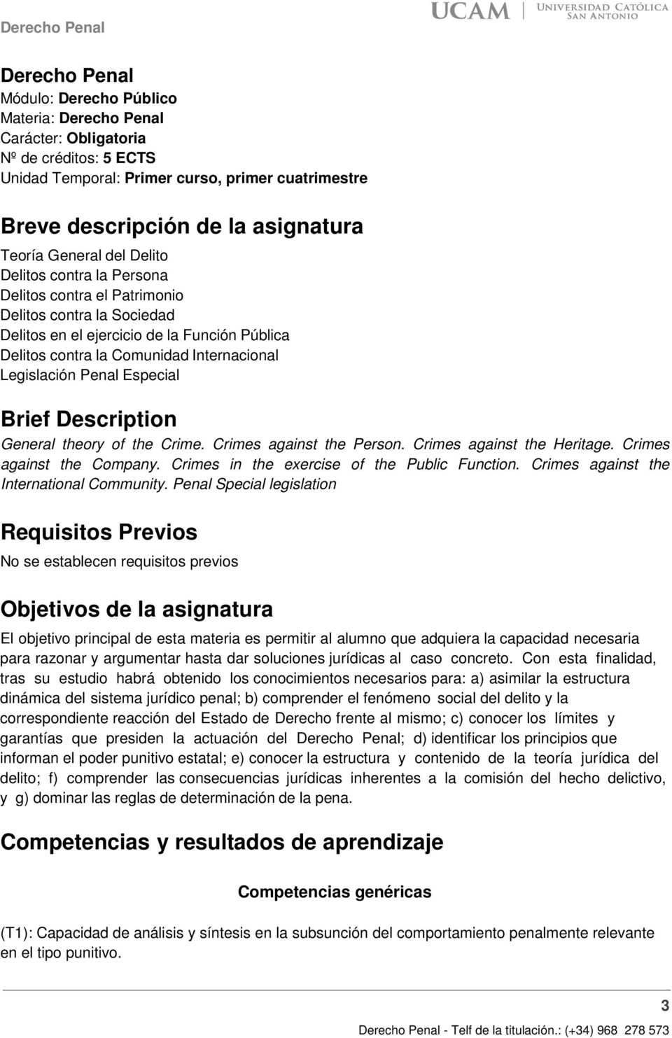 Legislación Penal Especial Brief Description General theory of the Crime. Crimes against the Person. Crimes against the Heritage. Crimes against the Company.