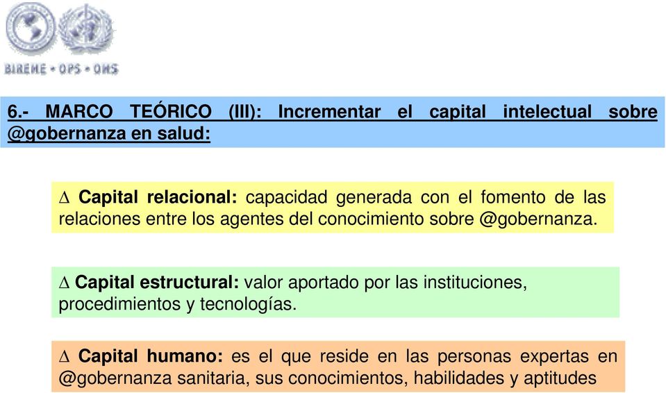 Capital estructural: valor aportado por las instituciones, procedimientos y tecnologías.