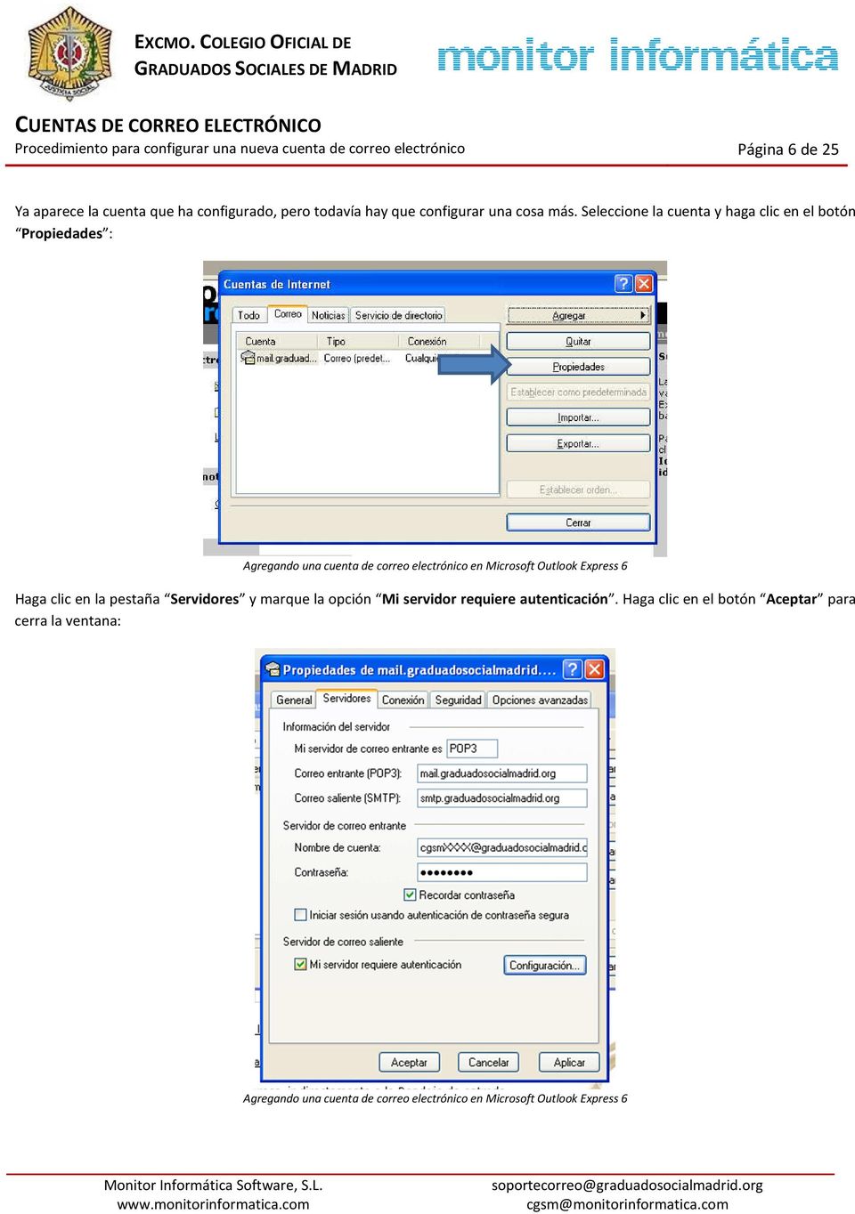 Microsoft Outlook Express 6 Haga clic en la pestaña Servidores y marque la opción Mi servidor requiere