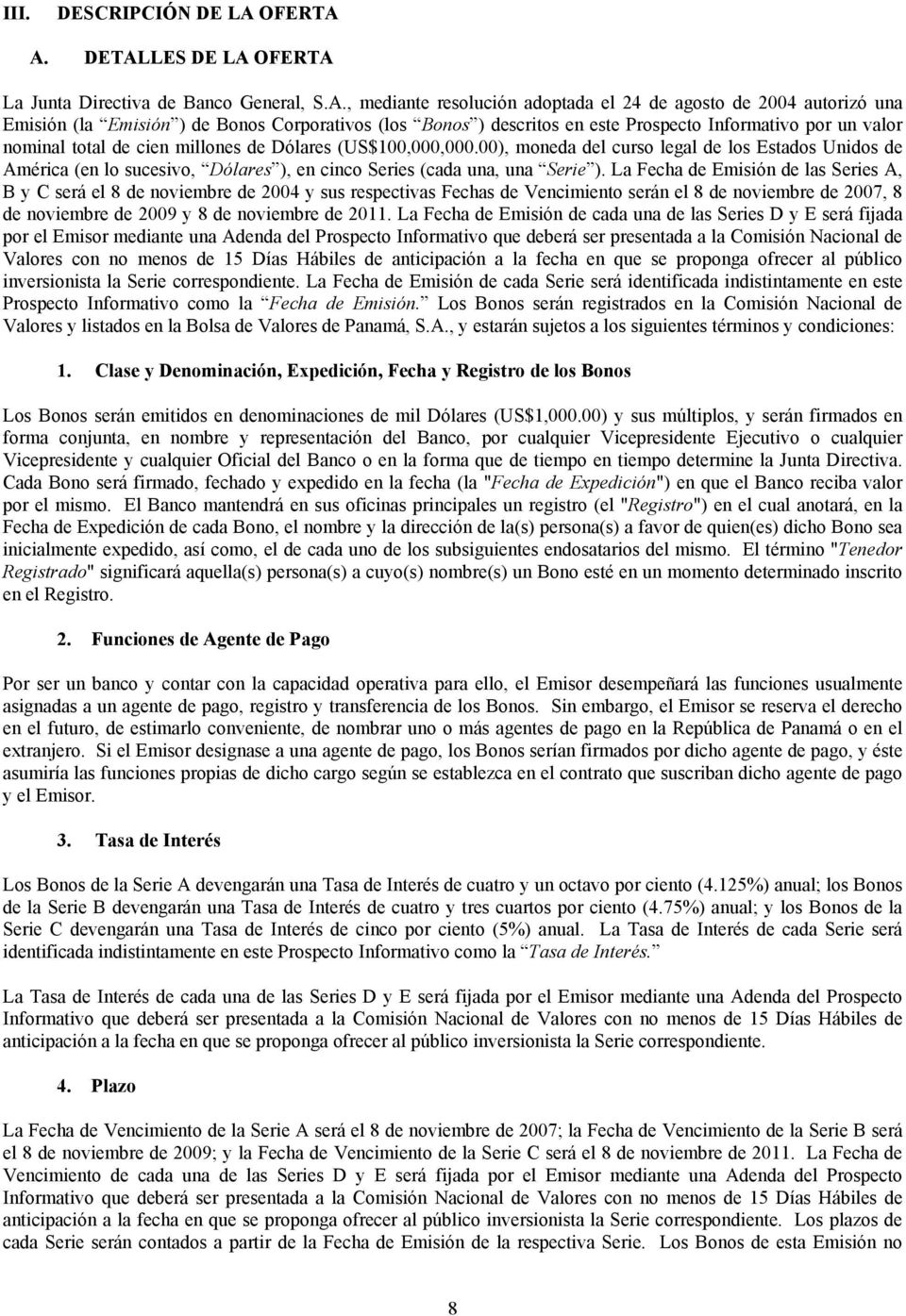 A. DETALLES DE LA La Junta Directiva de Banco General, S.A., mediante resolución adoptada el 24 de agosto de 2004 autorizó una Emisión (la Emisión ) de Bonos Corporativos (los Bonos ) descritos en