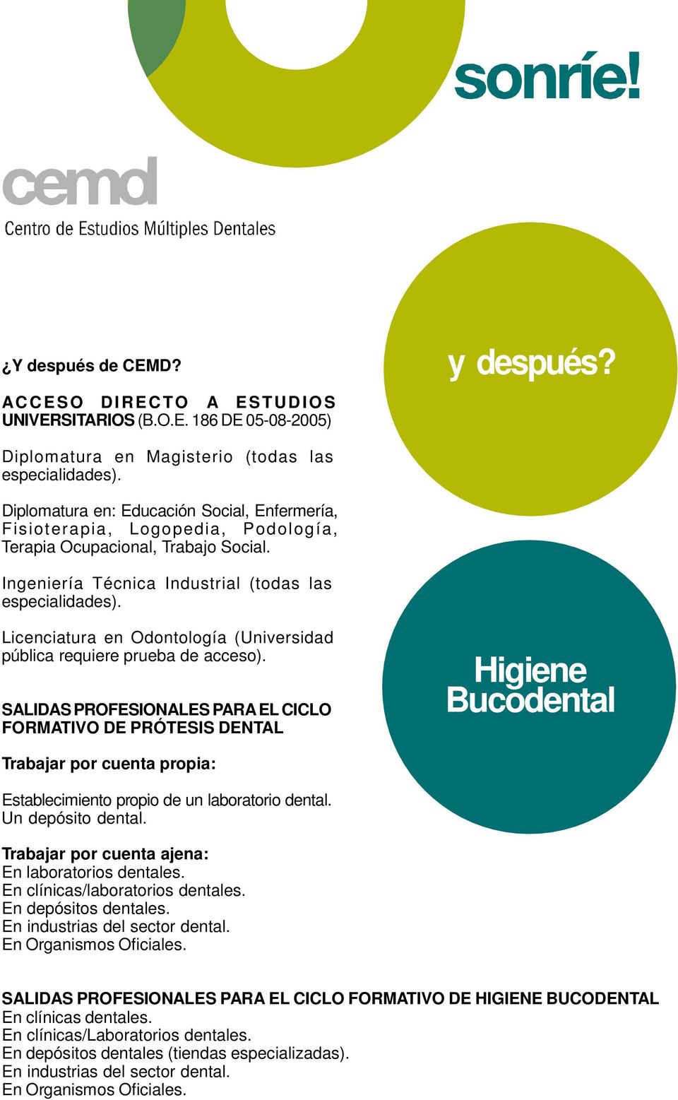 Licenciatura en Odontología (Universidad pública requiere prueba de acceso).