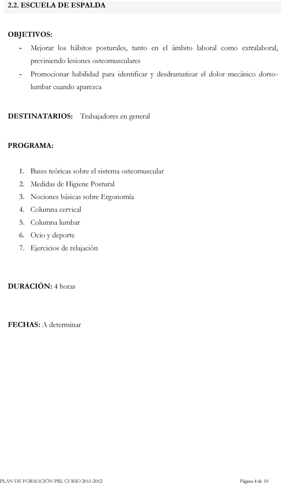 general 1. Bases teóricas sobre el sistema osteomuscular 2. Medidas de Higiene Postural 3. Nociones básicas sobre Ergonomía 4.