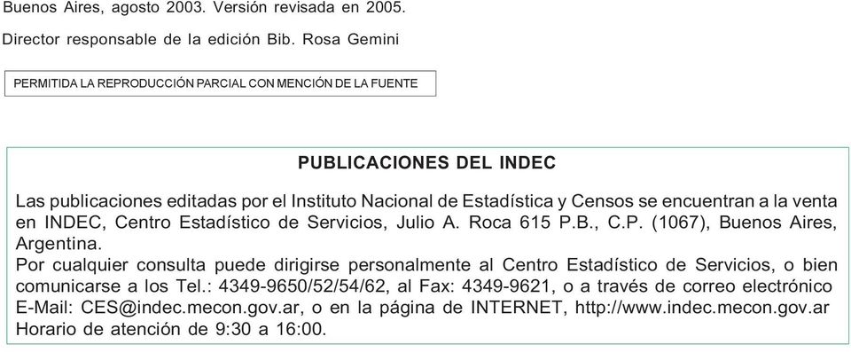 encuentran a la venta en INDEC, Centro Estadístico de Servicios, Julio A. Roca 615 P.B., C.P. (1067), Buenos Aires, Argentina.