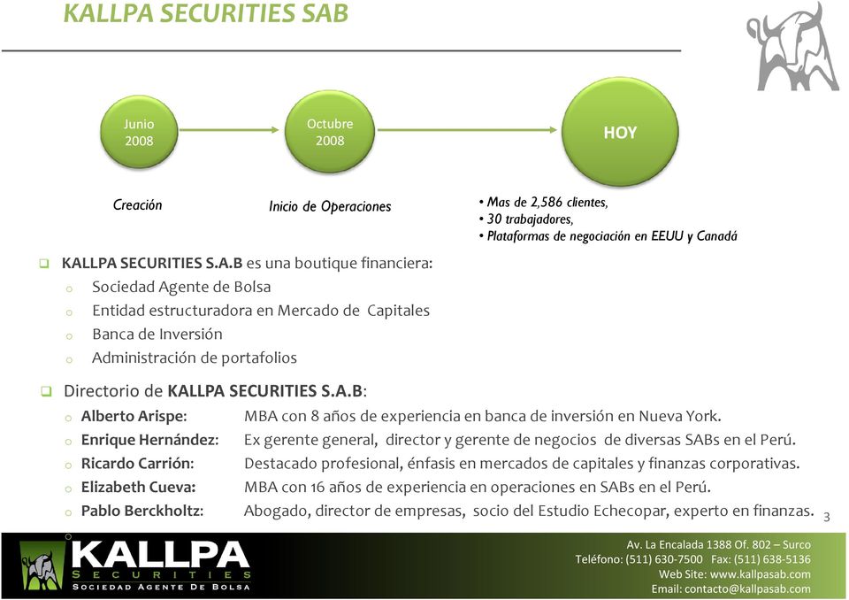 Banca de Inversión Administración de portafolios Directorio de KALLPA SECURITIES S.A.B: MBA con 8 años de experiencia en banca de inversión en Nueva York.